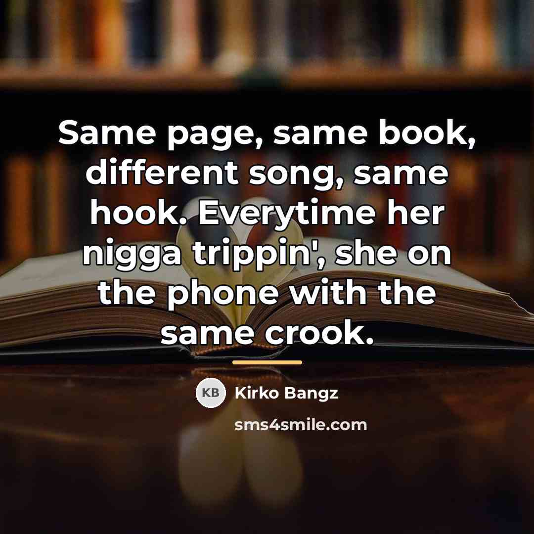 “Same page, same book, different song, same hook. Everytime her…” quote by Kirko Bangz