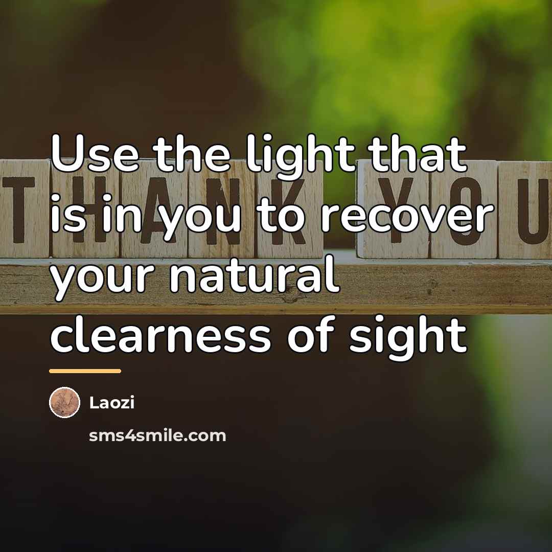 “Use the light that is in you to recover your…” quote by Laozi