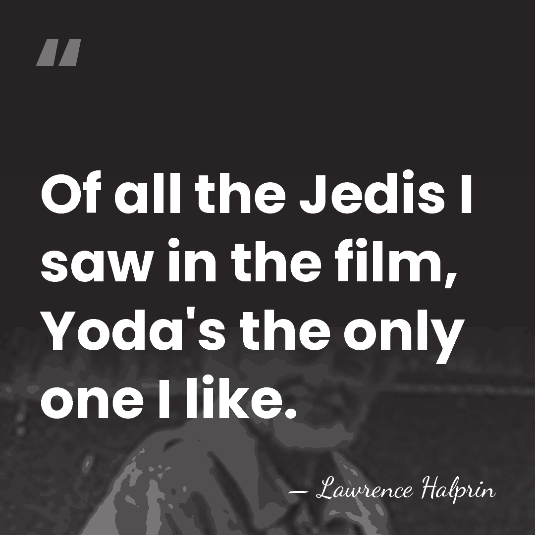 Of all the Jedis I saw in the film, Yoda's the only&hellip; - Lawrence Halprin