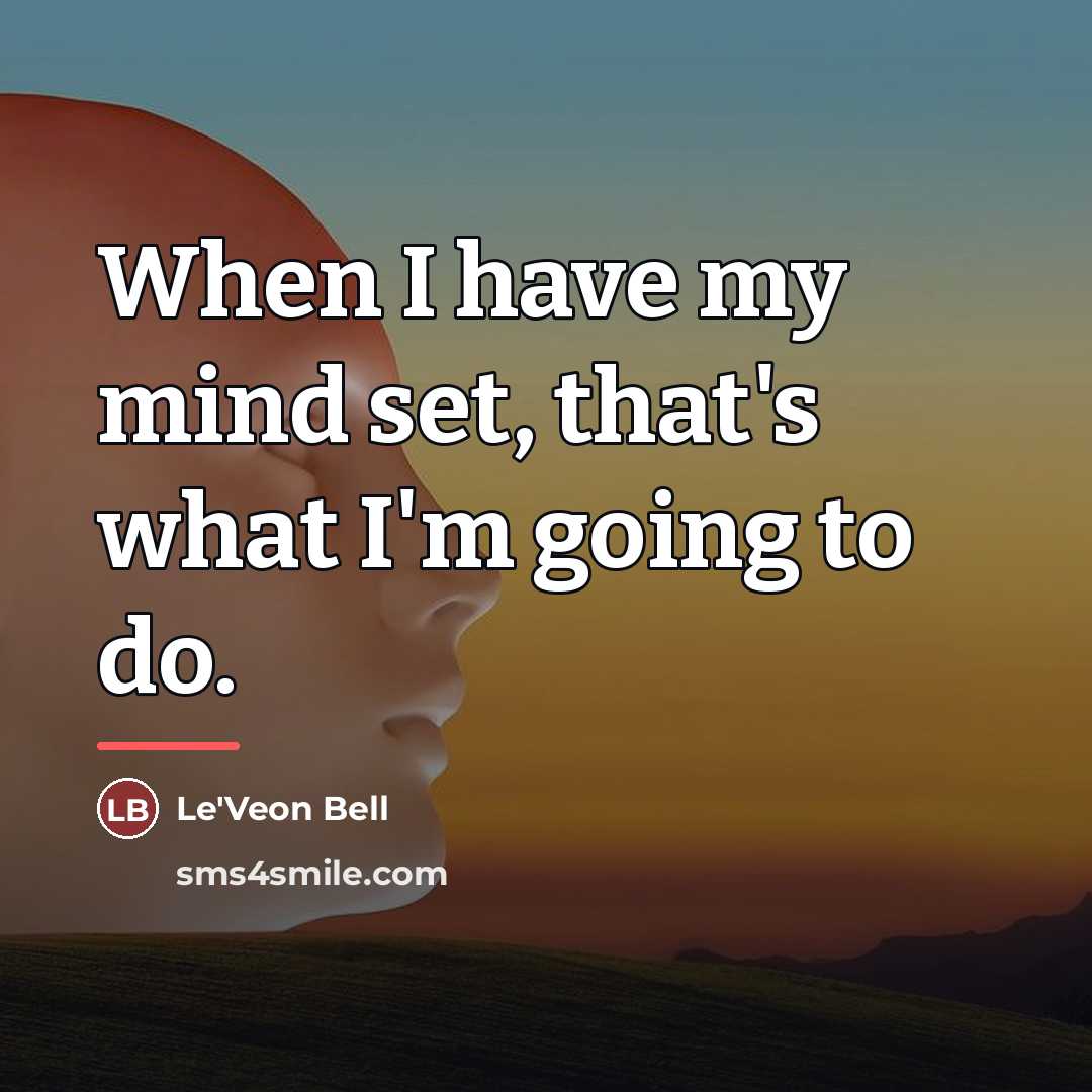 “When I have my mind set, that's what I'm going…” quote by Le'Veon Bell