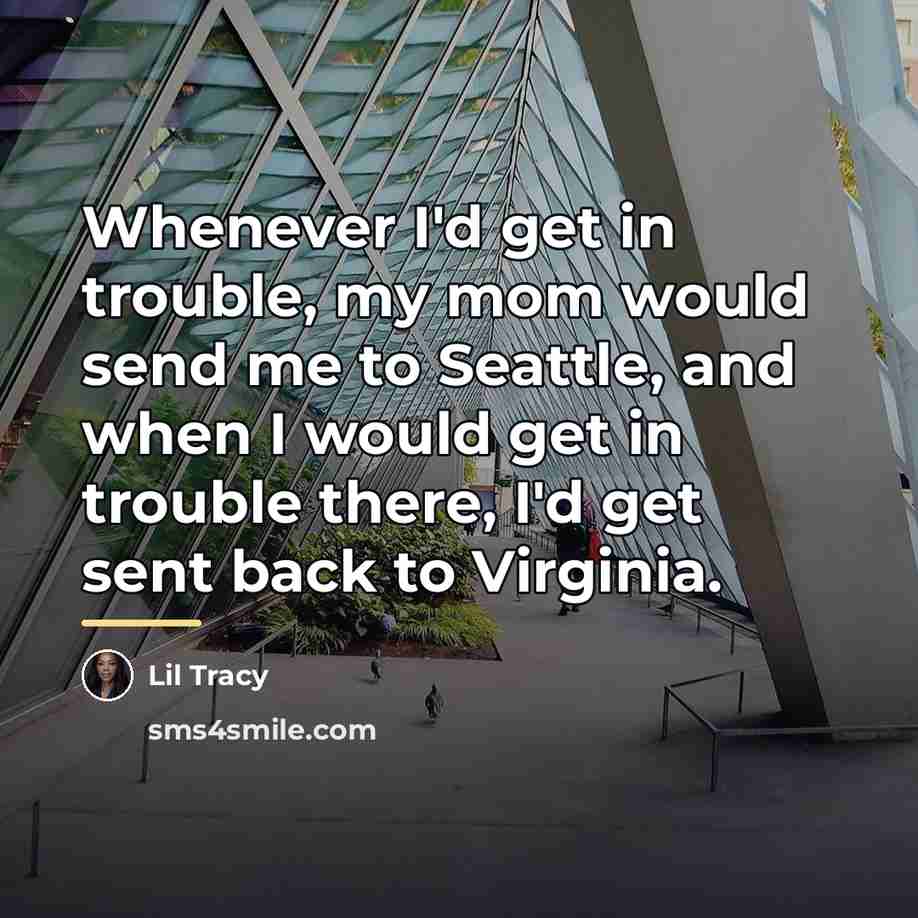 “Whenever I'd get in trouble, my mom would send me…” quote by Lil Tracy