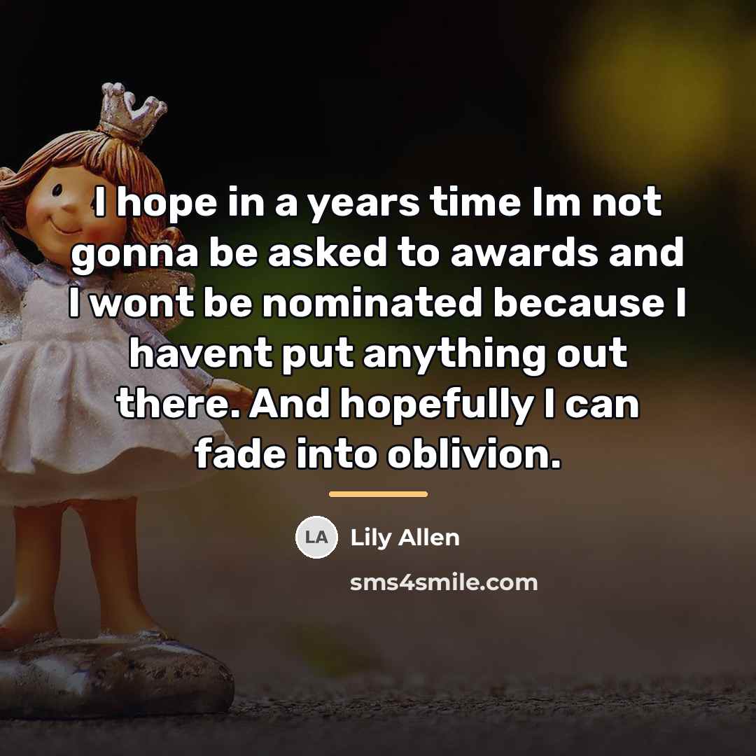 “I hope in a years time Im not gonna be…” quote by Lily Allen