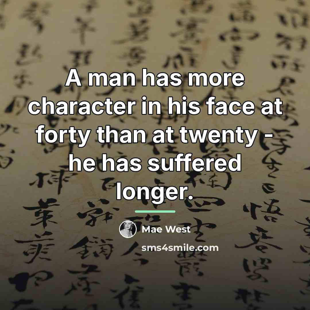 “A man has more character in his face at forty…” quote by Mae West