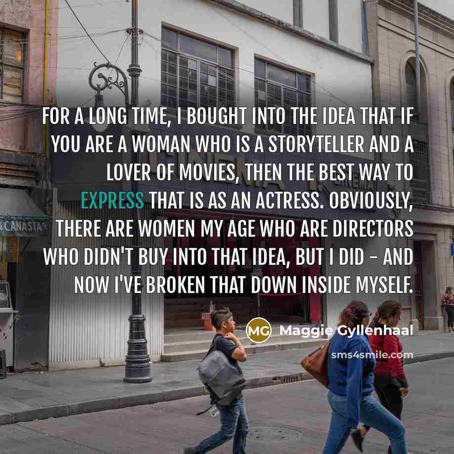 “For a long time, I bought into the idea that…” quote by Maggie Gyllenhaal