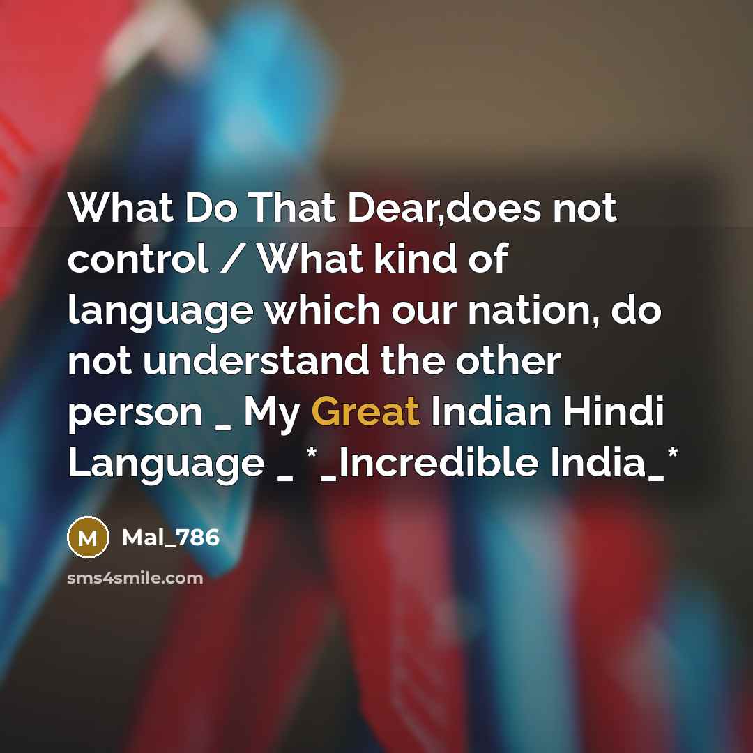 “What Do That Dear,does not control / What kind of language which our nation, do not understand the other person _ My Great Indian Hindi Language _ *_Incredible India_*” quote by Mal_786