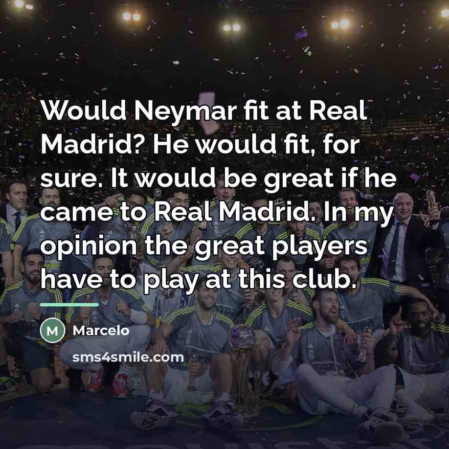 “Would Neymar fit at Real Madrid? He would fit, for…” quote by Marcelo