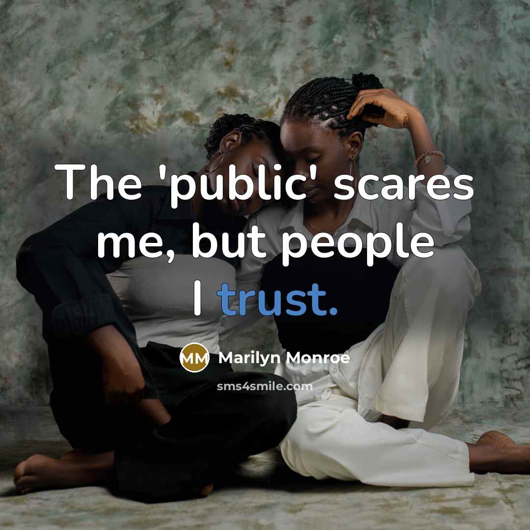 “The 'public' scares me, but people I trust.…” quote by Marilyn Monroe