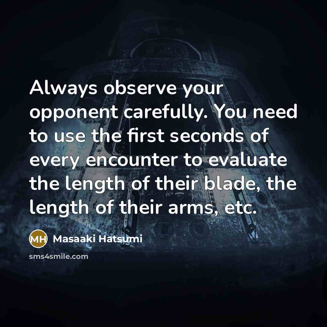 “Always observe your opponent carefully. You need to use the…” quote by Masaaki Hatsumi