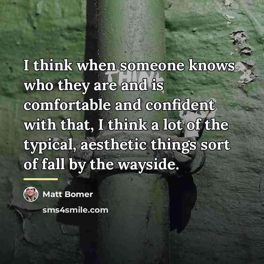 “I think when someone knows who they are and is…” quote by Matt Bomer