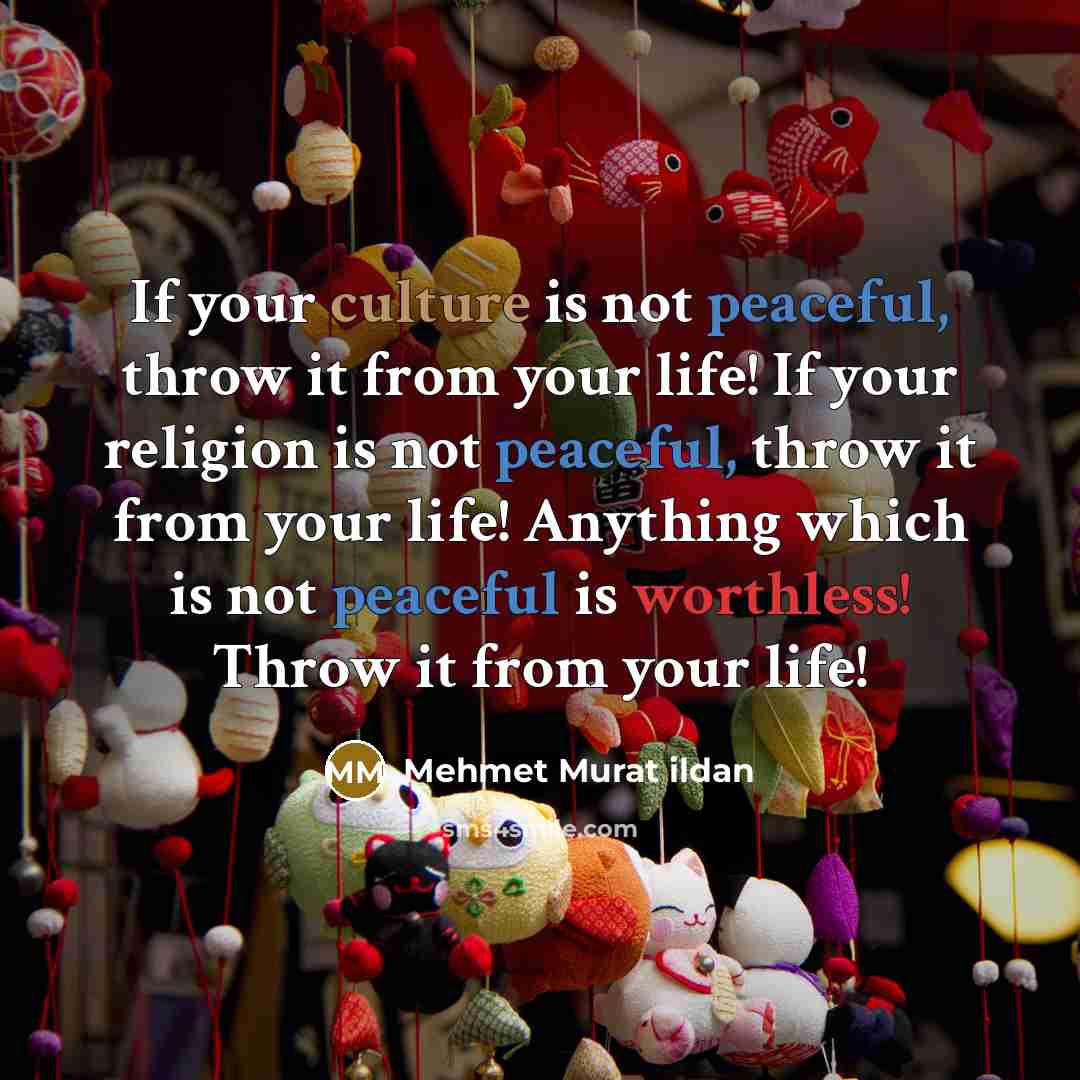 “If your culture is not peaceful, throw it from your…” quote by Mehmet Murat Ildan