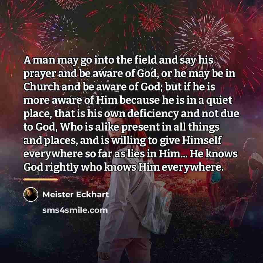 “A man may go into the field and say his…” quote by Meister Eckhart