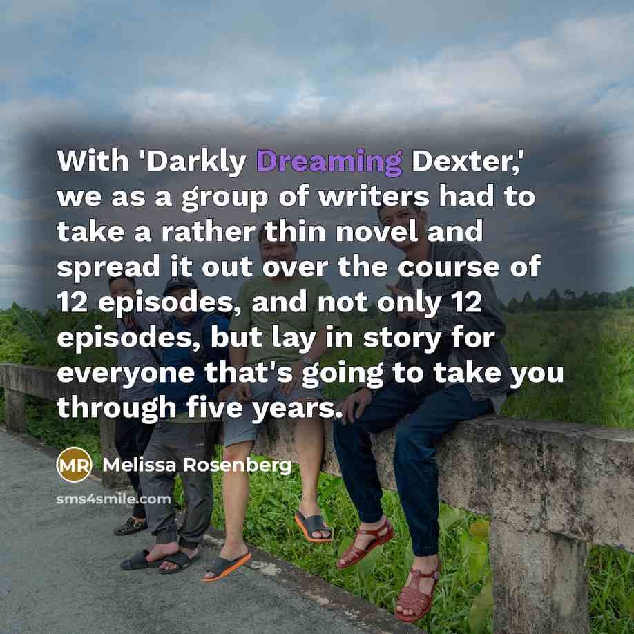 “With 'Darkly Dreaming Dexter,' we as a group of writers…” quote by Melissa Rosenberg