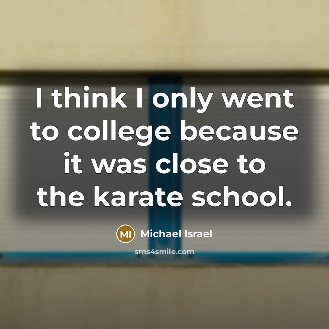 “I think I only went to college because it was…” quote by Michael Israel