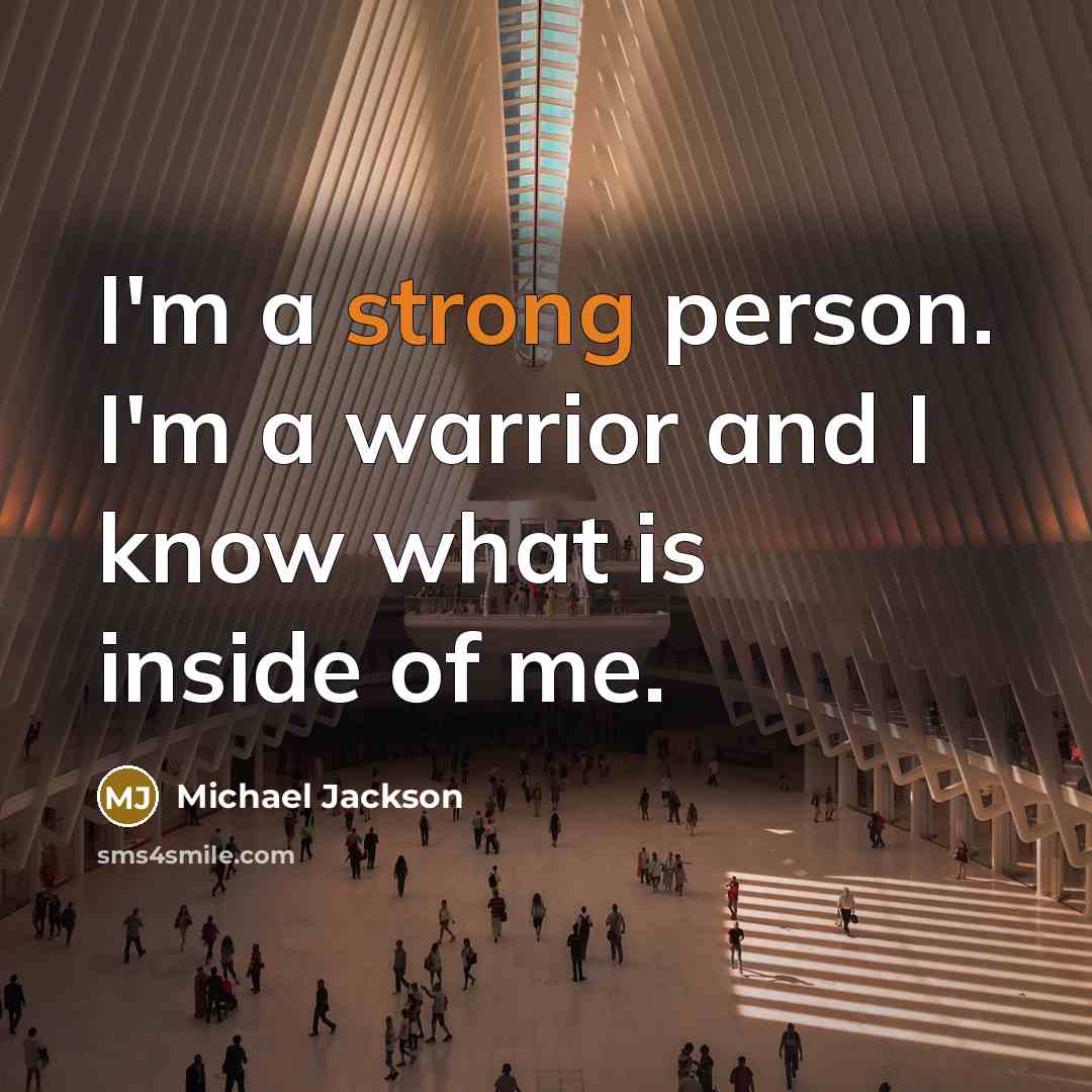 “I'm a strong person. I'm a warrior and I know…” quote by Michael Jackson
