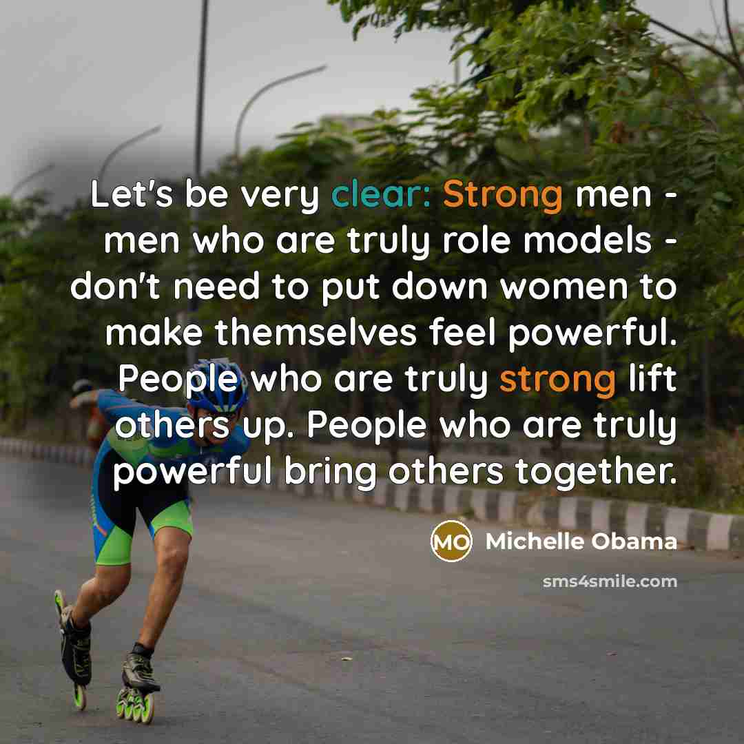 “Let's be very clear: Strong men - men who are…” quote by Michelle Obama