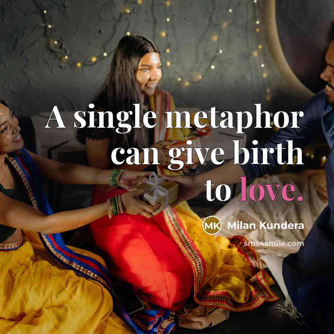 “A single metaphor can give birth to love.…” quote by Milan Kundera