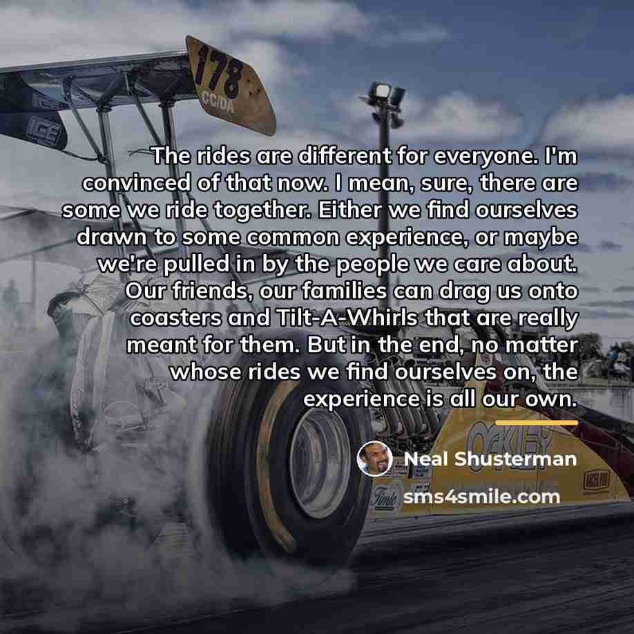 “The rides are different for everyone. I'm convinced of that…” quote by Neal Shusterman