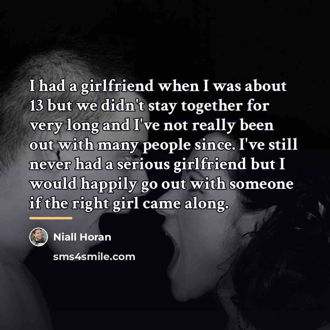 “I had a girlfriend when I was about 13 but…” quote by Niall Horan