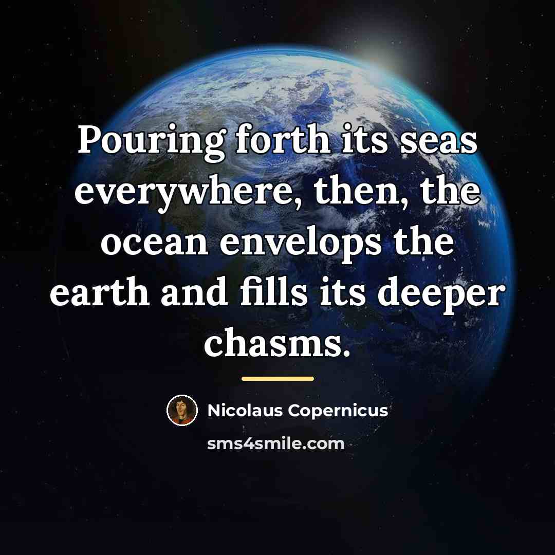 “Pouring forth its seas everywhere, then, the ocean envelops the…” quote by Nicolaus Copernicus