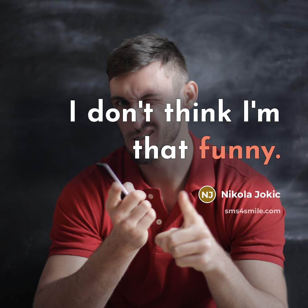 “I don't think I'm that funny.…” quote by Nikola Jokic