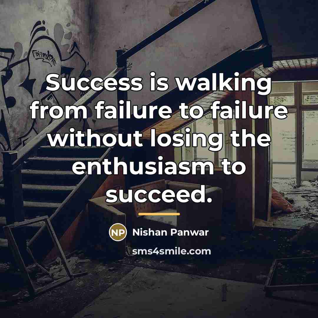 “Success is walking from failure to failure without losing the…” quote by Nishan Panwar