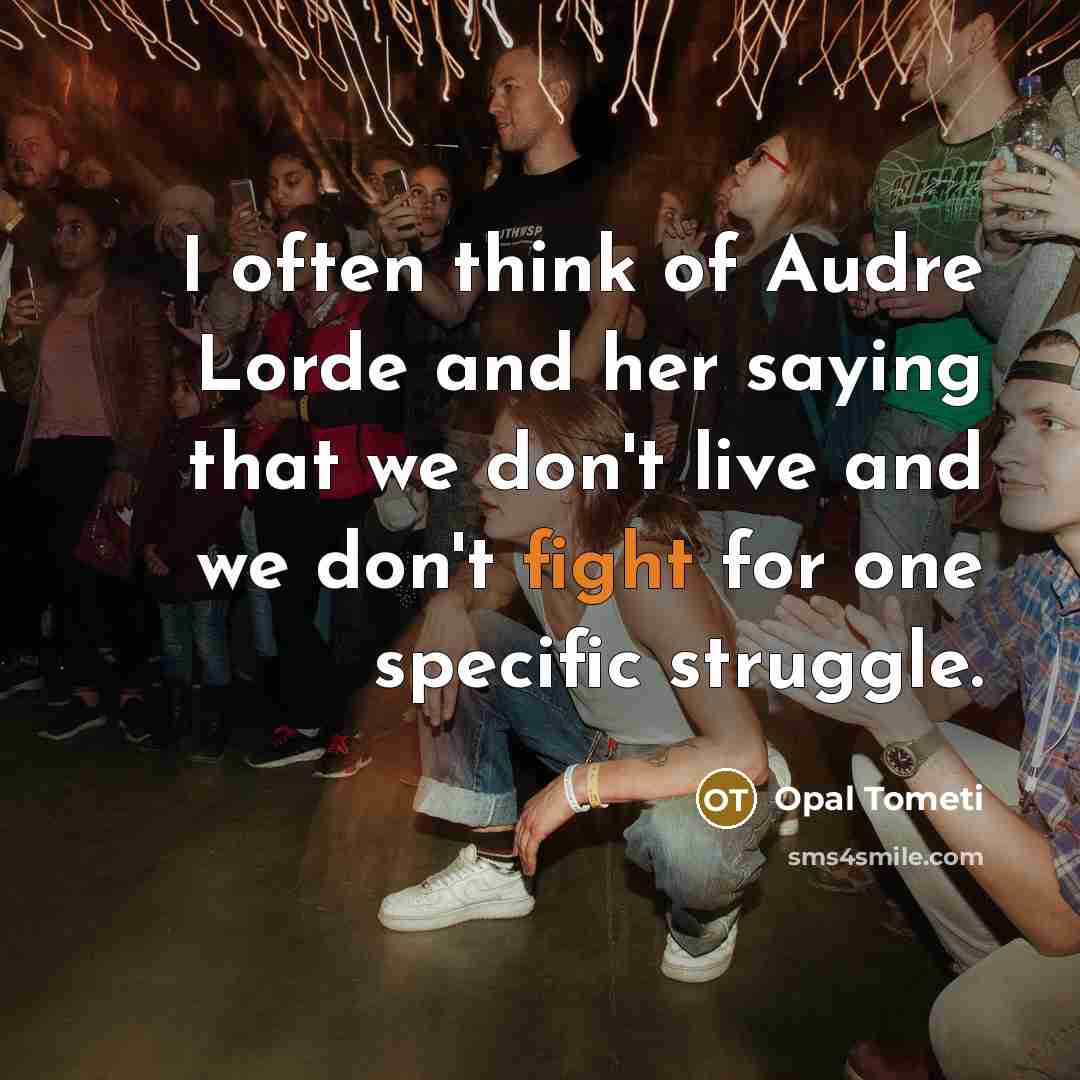 “I often think of Audre Lorde and her saying that…” quote by Opal Tometi