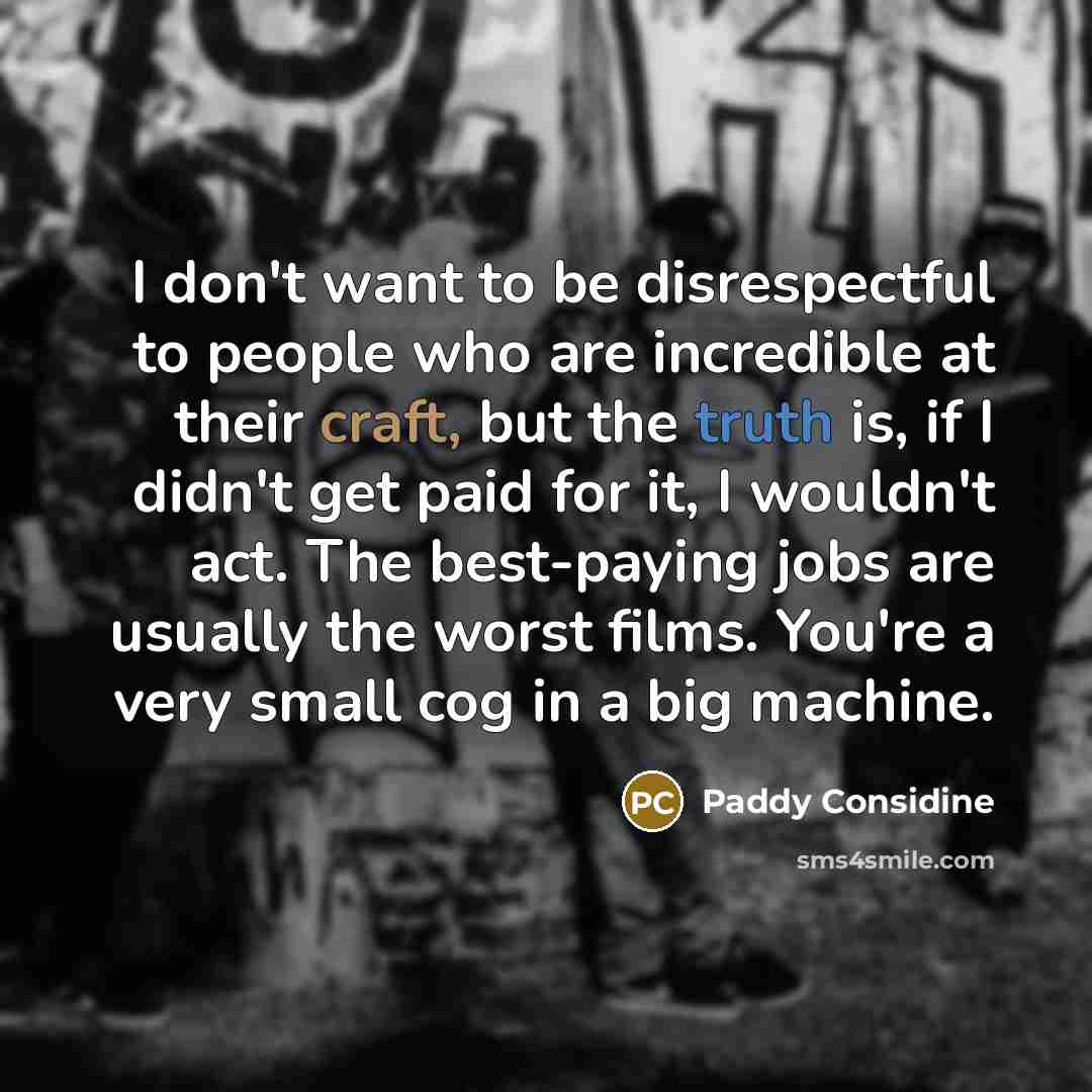 “I don't want to be disrespectful to people who are…” quote by Paddy Considine