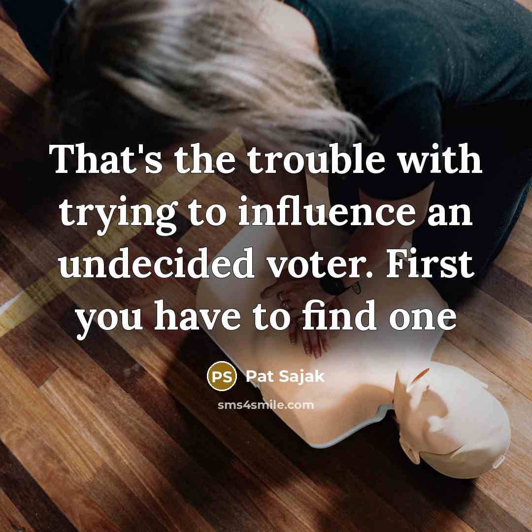 “That's the trouble with trying to influence an undecided voter.…” quote by Pat Sajak