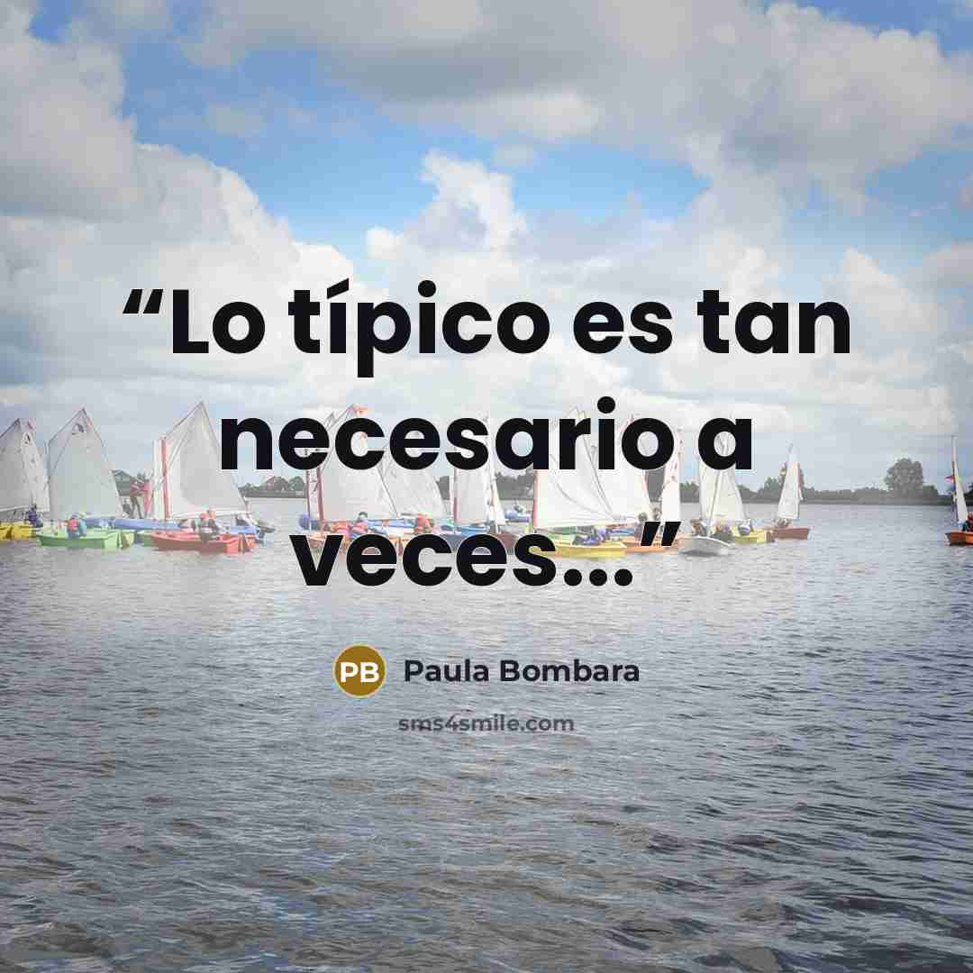 “Lo típico es tan necesario a veces...” quote by Paula Bombara
