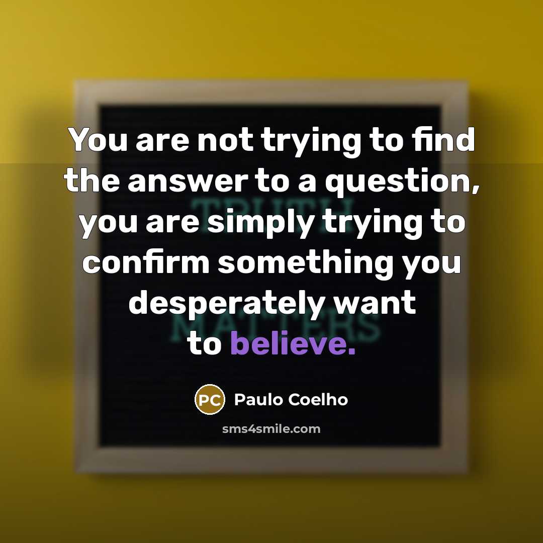 “You are not trying to find the answer to a…” quote by Paulo Coelho