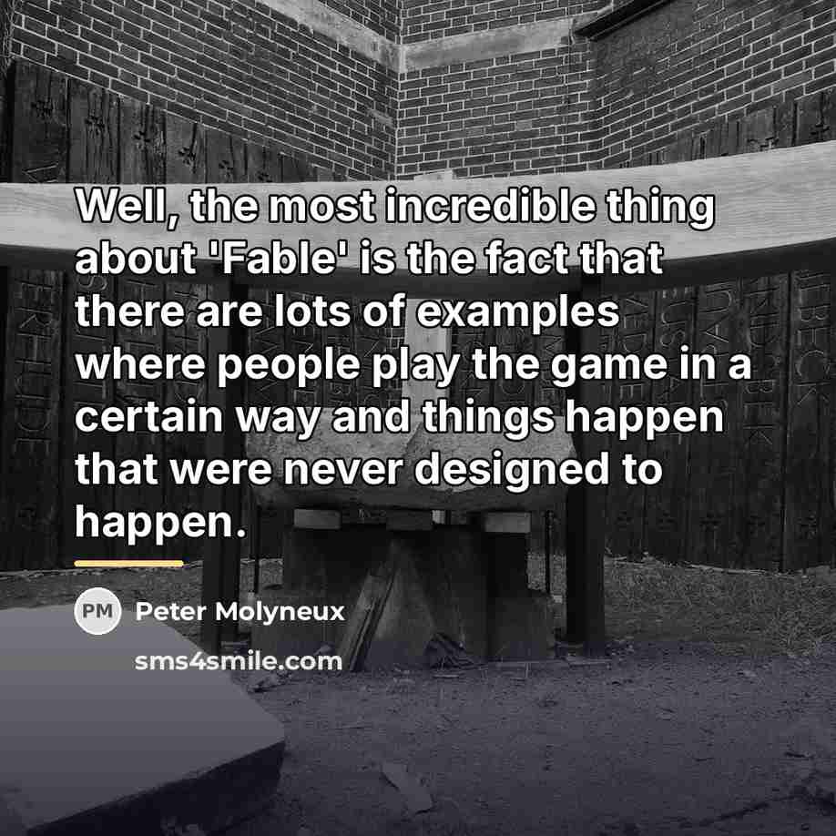 “Well, the most incredible thing about 'Fable' is the fact…” quote by Peter Molyneux