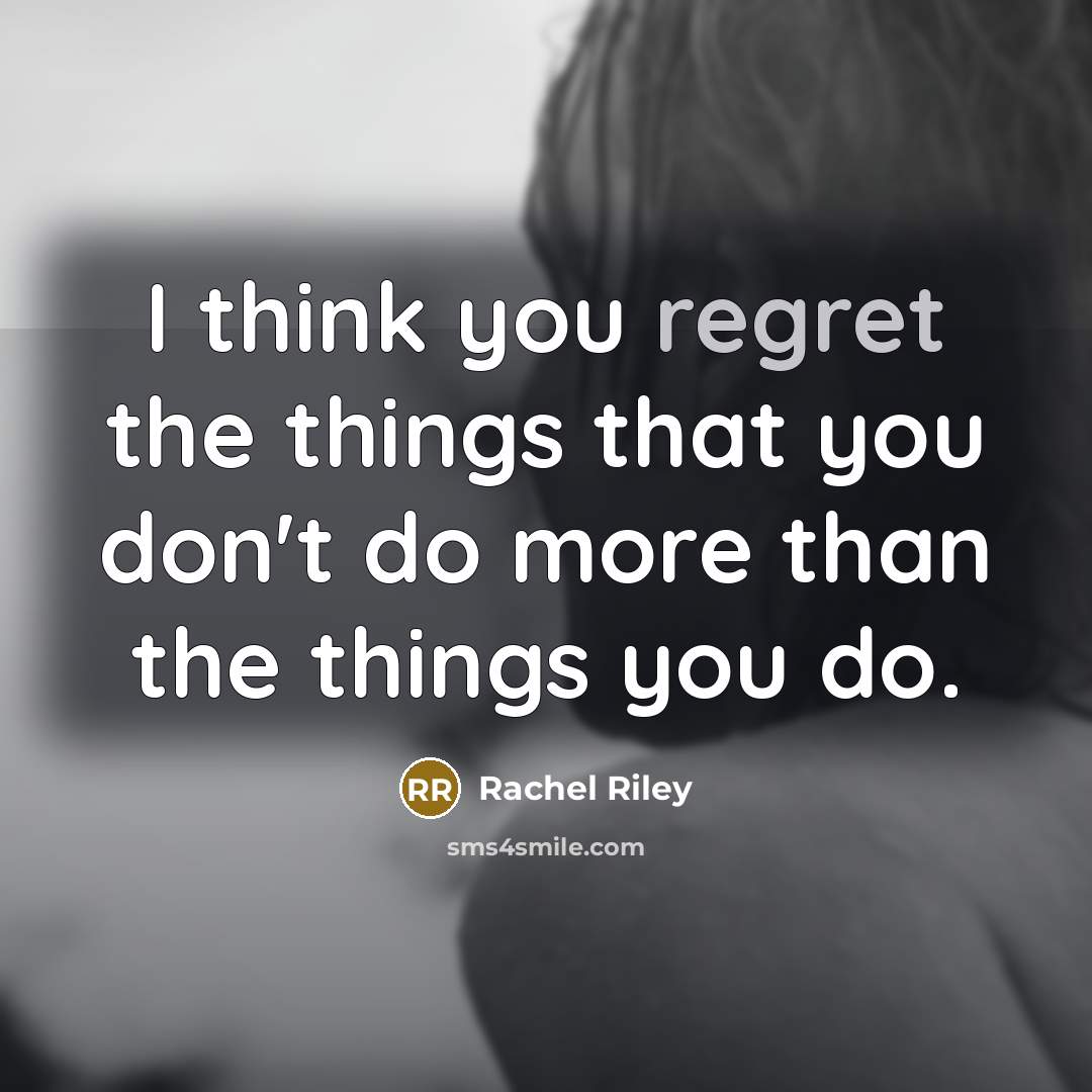 “I think you regret the things that you don't do…” quote by Rachel Riley