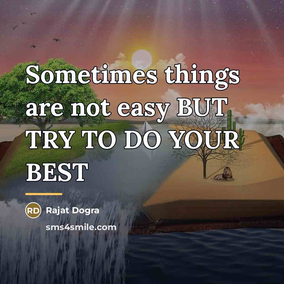 “Sometimes things are not easy BUT TRY TO DO YOUR…” quote by Rajat Dogra