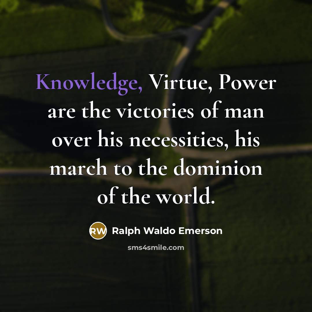 “Knowledge, Virtue, Power are the victories of man over his…” quote by Ralph Waldo Emerson