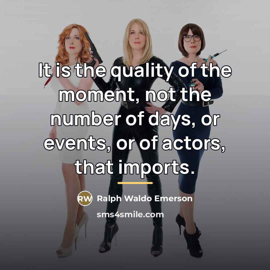 “It is the quality of the moment, not the number…” quote by Ralph Waldo Emerson