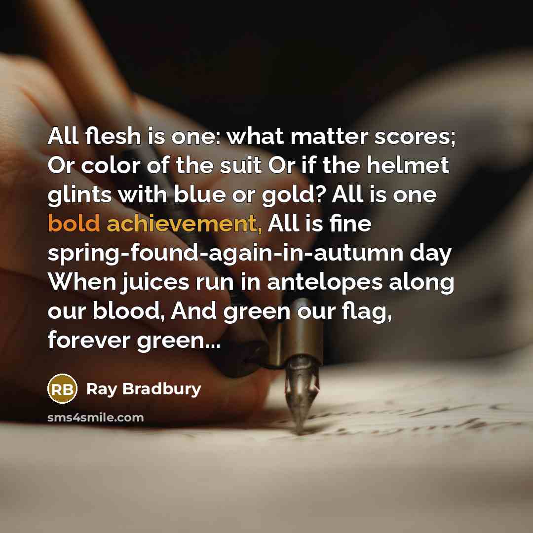 “All flesh is one: what matter scores; Or color of…” quote by Ray Bradbury