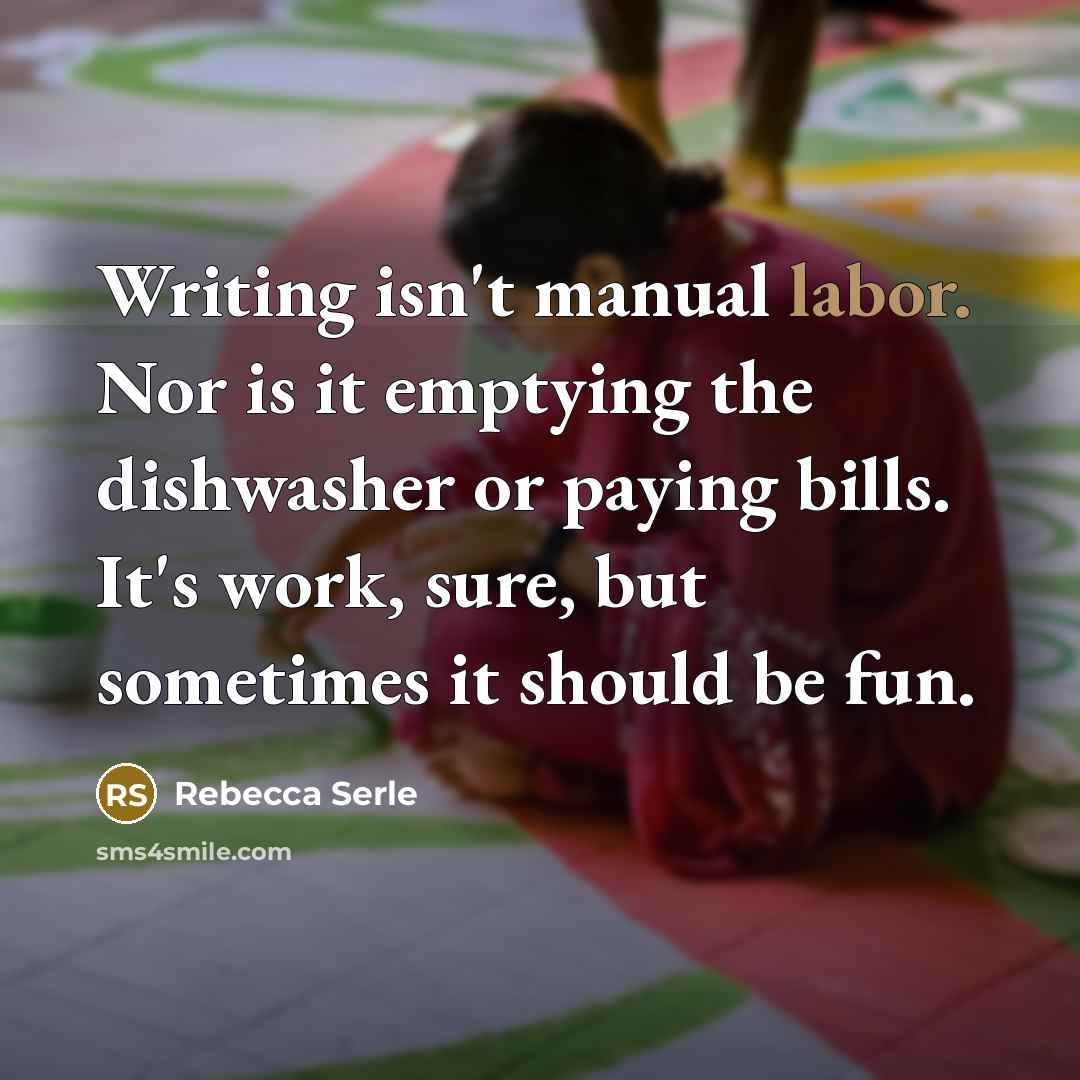 “Writing isn't manual labor. Nor is it emptying the dishwasher…” quote by Rebecca Serle