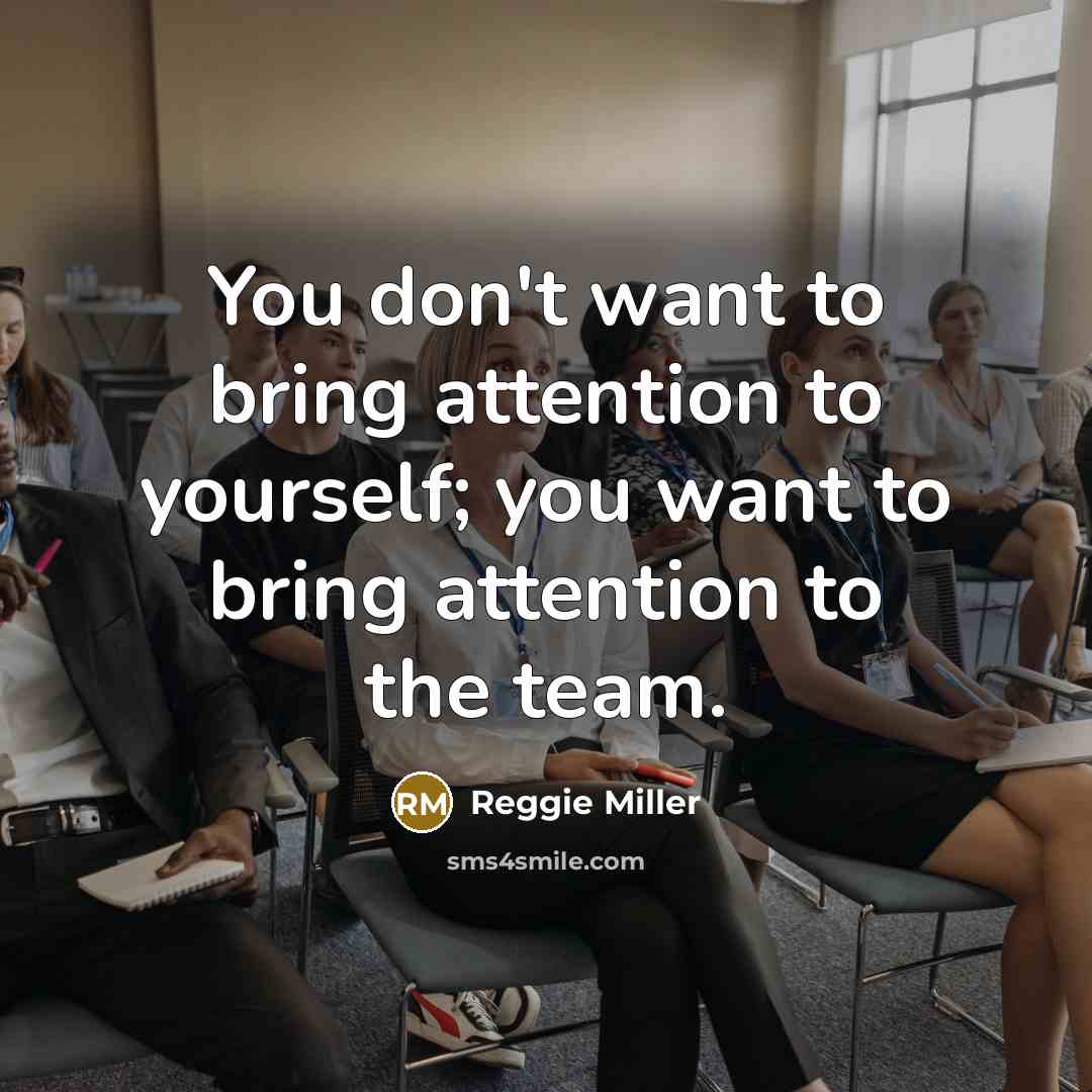 “You don't want to bring attention to yourself; you want…” quote by Reggie Miller