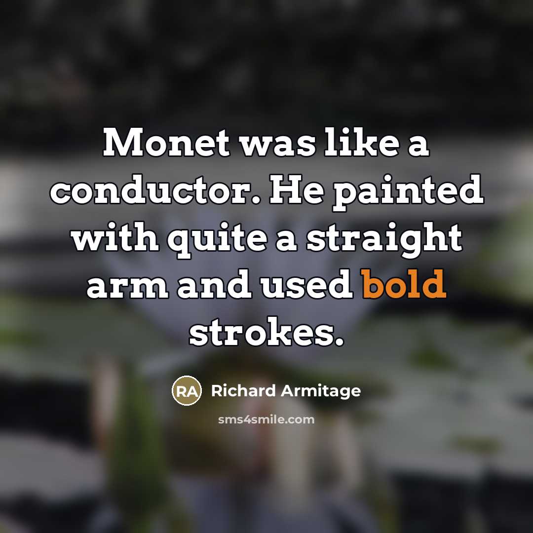 “Monet was like a conductor. He painted with quite a…” quote by Richard Armitage