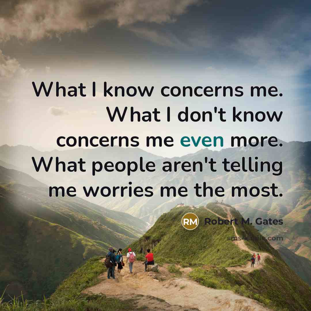 “What I know concerns me. What I don't know concerns…” quote by Robert M. Gates