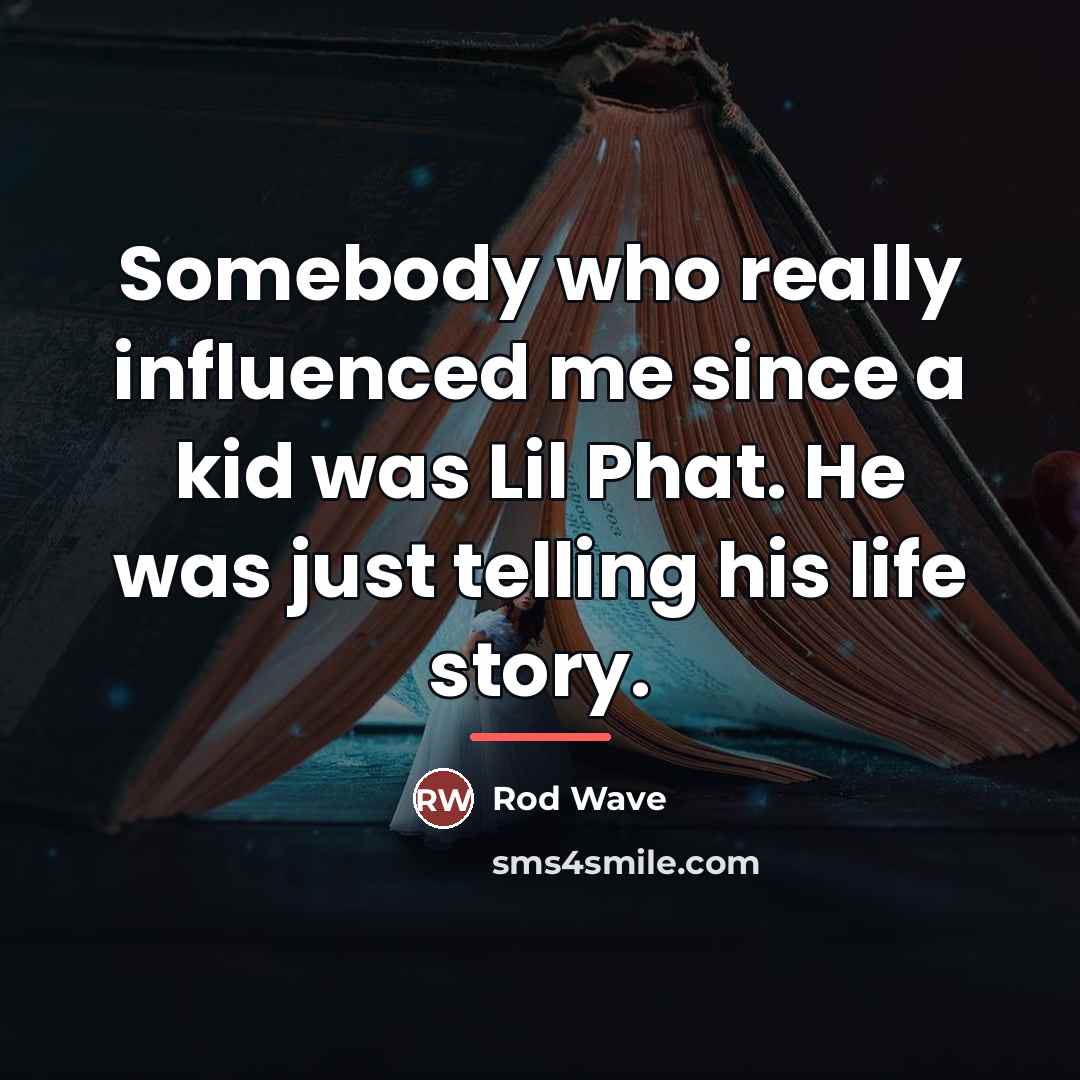 “Somebody who really influenced me since a kid was Lil…” quote by Rod Wave