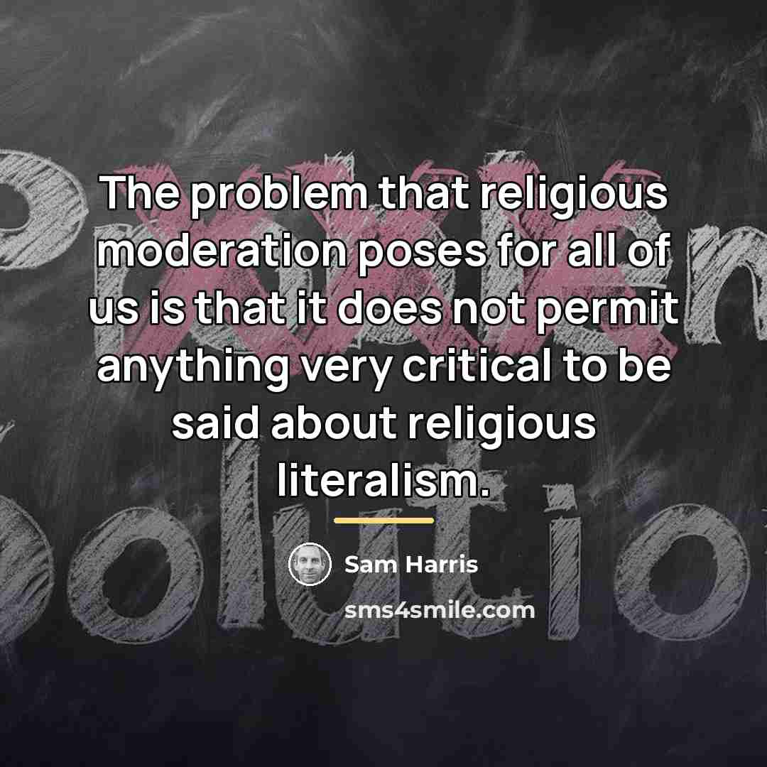 “The problem that religious moderation poses for all of us…” quote by Sam Harris