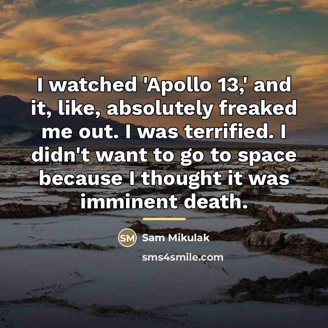 “I watched 'Apollo 13,' and it, like, absolutely freaked me…” quote by Sam Mikulak