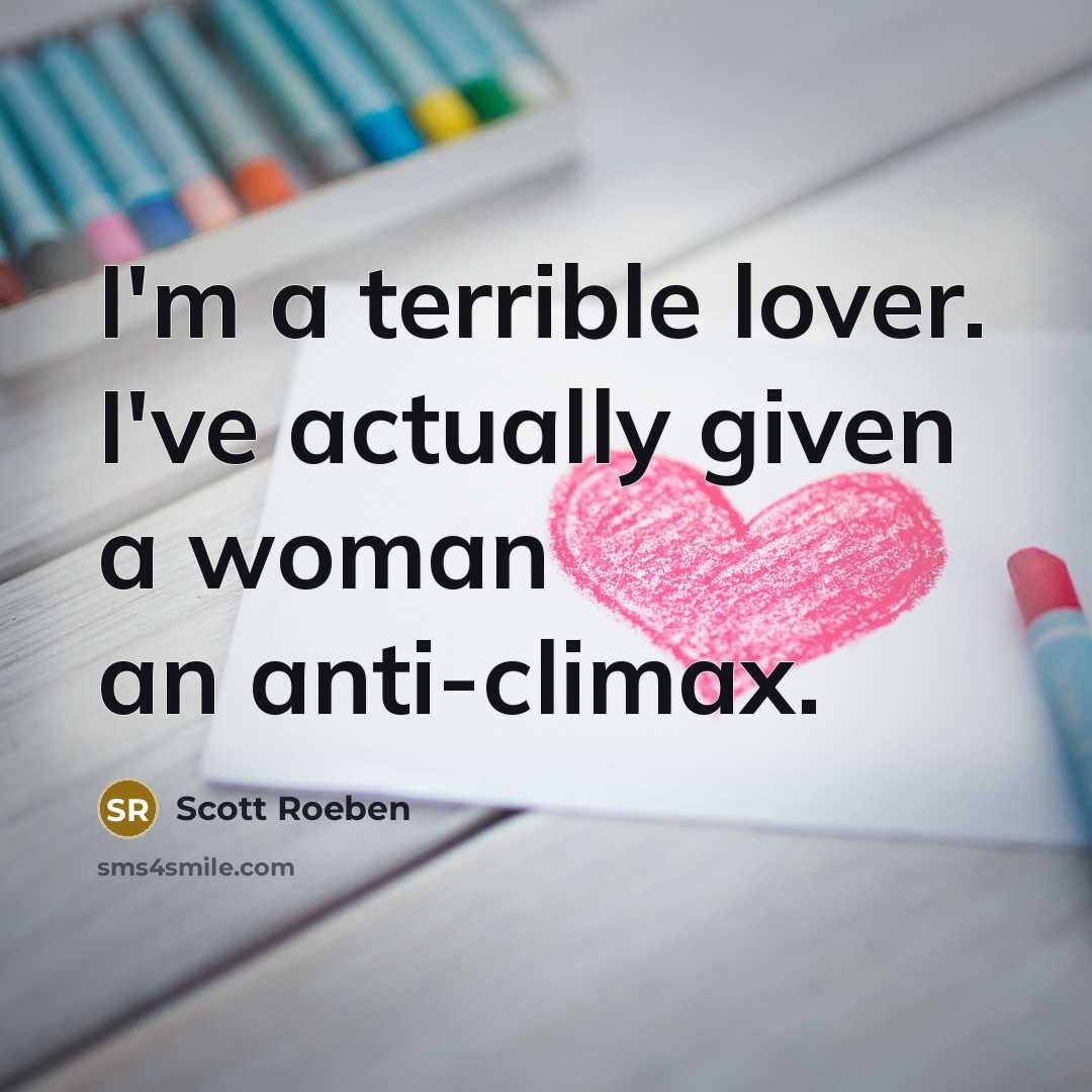 “I'm a terrible lover. I've actually given a woman an…” quote by Scott Roeben