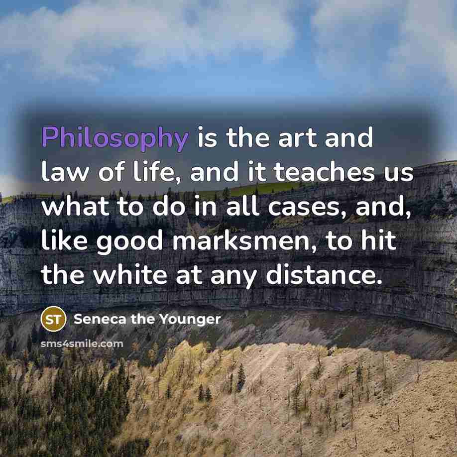 “Philosophy is the art and law of life, and it…” quote by Seneca the Younger