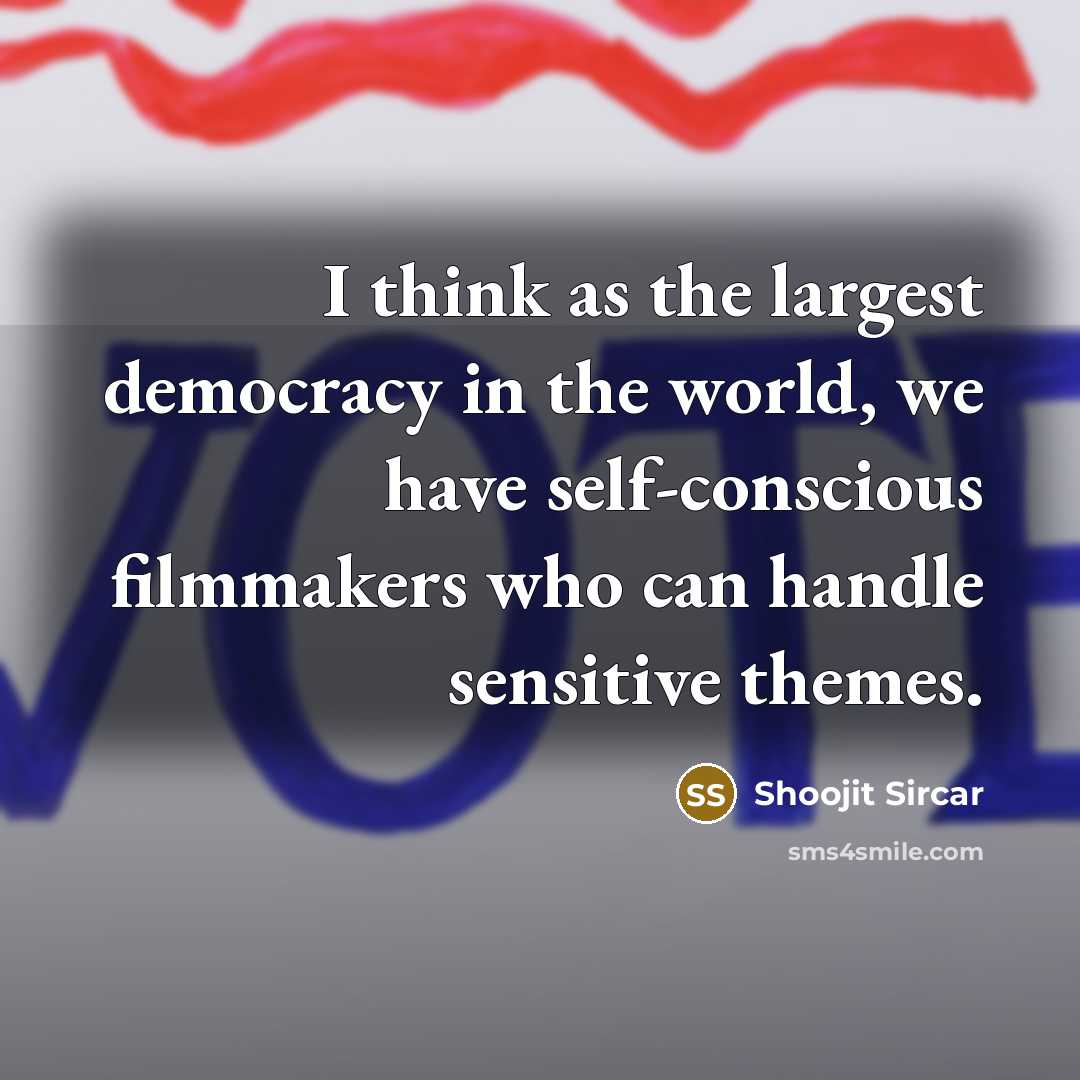 “I think as the largest democracy in the world, we…” quote by Shoojit Sircar