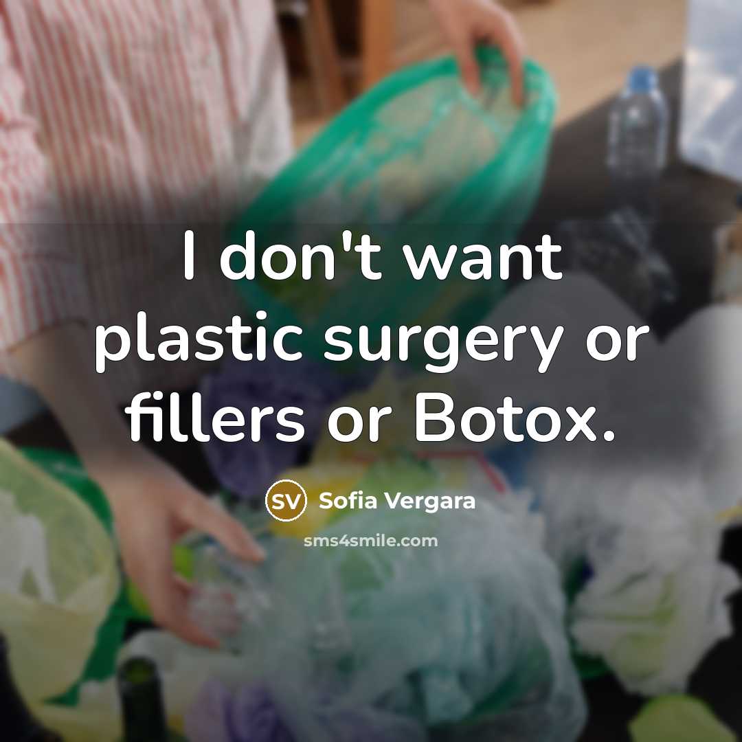 “I don't want plastic surgery or fillers or Botox.…” quote by Sofia Vergara