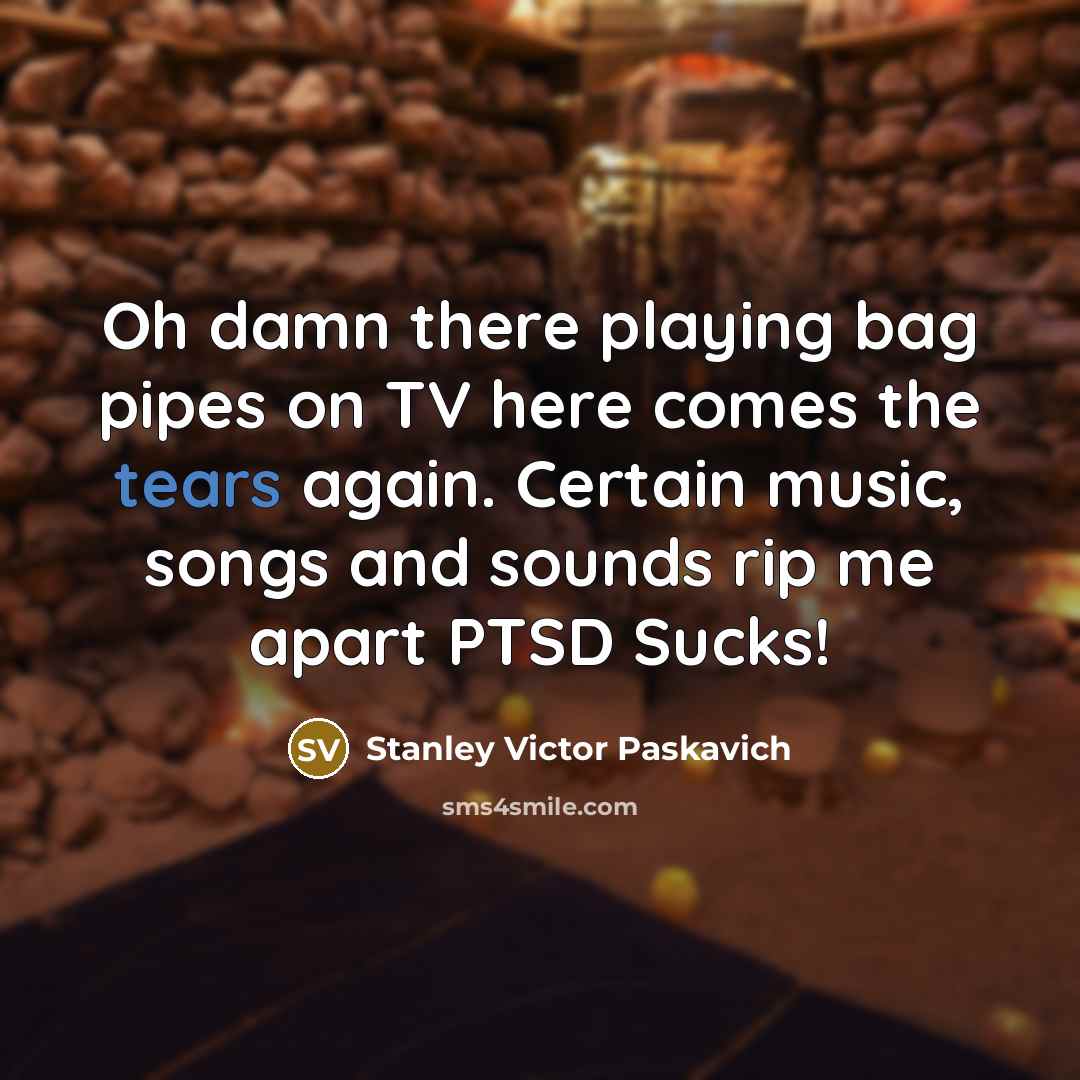 “Oh damn there playing bag pipes on TV here comes…” quote by Stanley Victor Paskavich