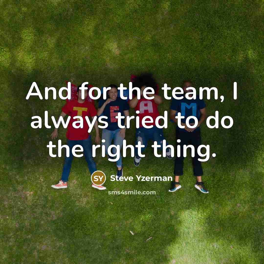 “And for the team, I always tried to do the…” quote by Steve Yzerman