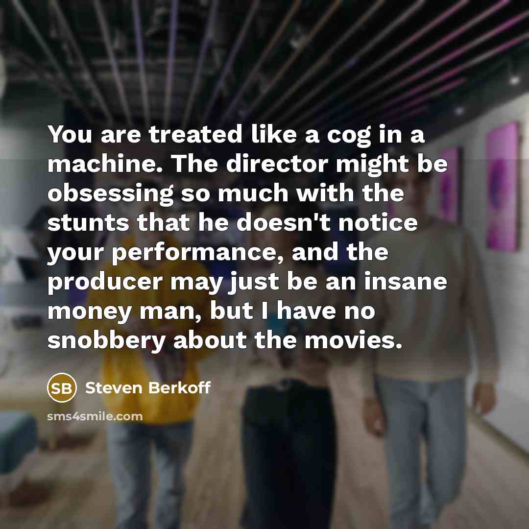 “You are treated like a cog in a machine. The…” quote by Steven Berkoff